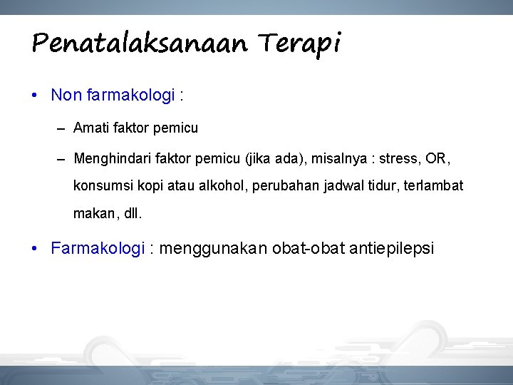 Penatalaksanaan Terapi • Non farmakologi : – Amati faktor pemicu – Menghindari faktor pemicu Penatalaksanaan Terapi • Non farmakologi : – Amati faktor pemicu – Menghindari faktor pemicu