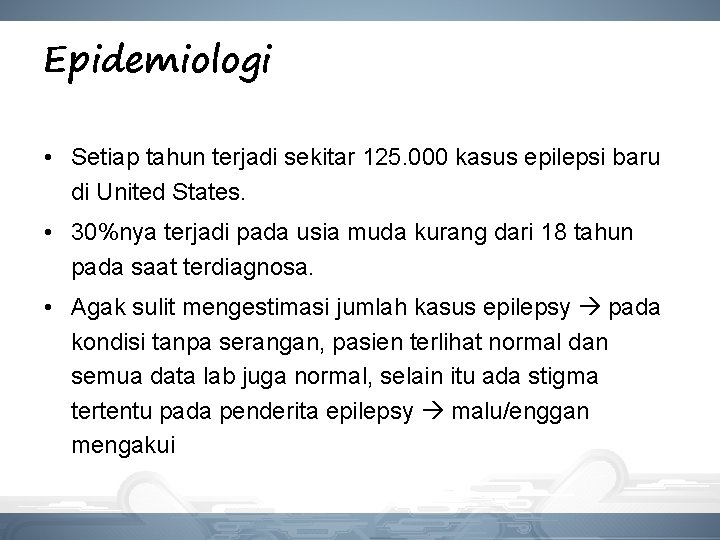 Epidemiologi • Setiap tahun terjadi sekitar 125. 000 kasus epilepsi baru di United States. Epidemiologi • Setiap tahun terjadi sekitar 125. 000 kasus epilepsi baru di United States.