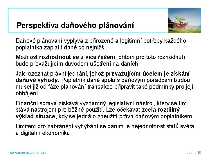 Perspektiva daňového plánování Daňové plánování vyplývá z přirozené a legitimní potřeby každého poplatníka zaplatit