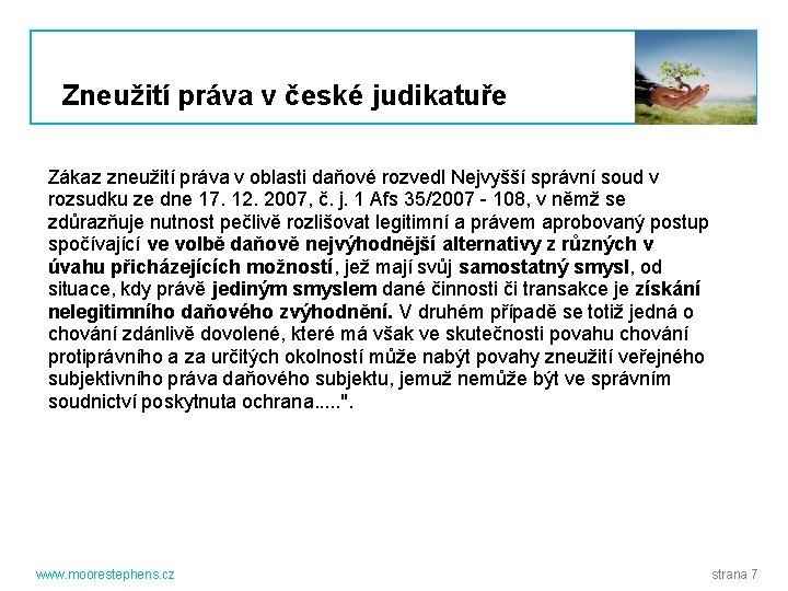 Zneužití práva v české judikatuře Zákaz zneužití práva v oblasti daňové rozvedl Nejvyšší správní