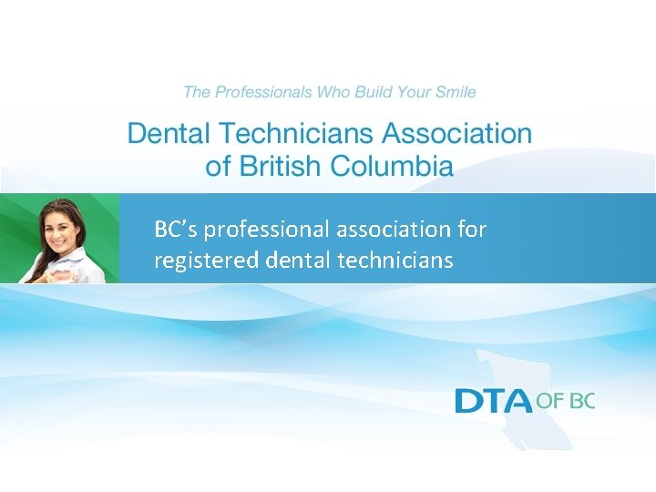 BC’s professional association for registered dental technicians 