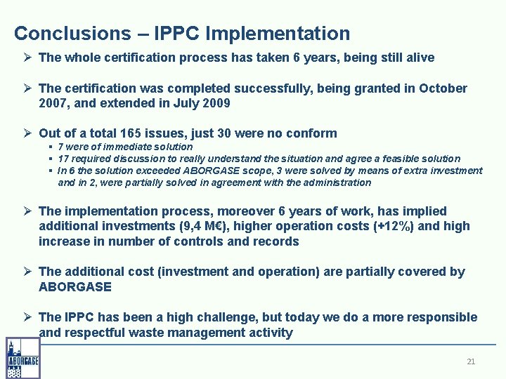 Conclusions – IPPC Implementation Ø The whole certification process has taken 6 years, being