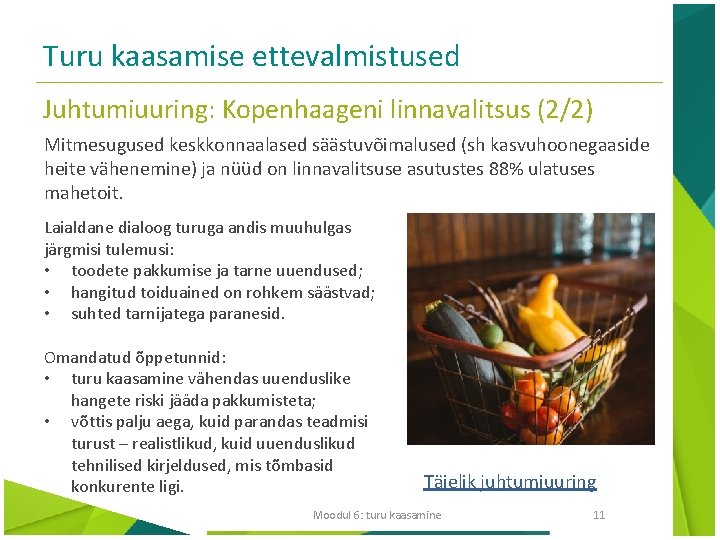 Turu kaasamise ettevalmistused Juhtumiuuring: Kopenhaageni linnavalitsus (2/2) Mitmesugused keskkonnaalased säästuvõimalused (sh kasvuhoonegaaside heite vähenemine)