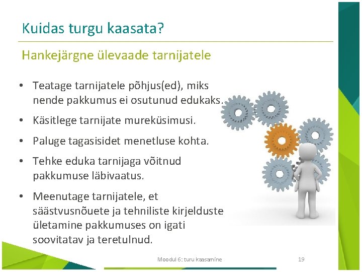 Kuidas turgu kaasata? Hankejärgne ülevaade tarnijatele • Teatage tarnijatele põhjus(ed), miks nende pakkumus ei