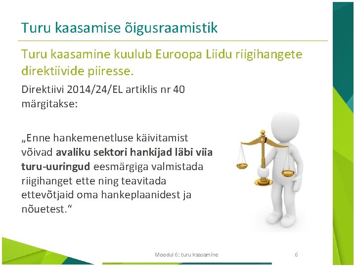 Turu kaasamise õigusraamistik Turu kaasamine kuulub Euroopa Liidu riigihangete direktiivide piiresse. Direktiivi 2014/24/EL artiklis