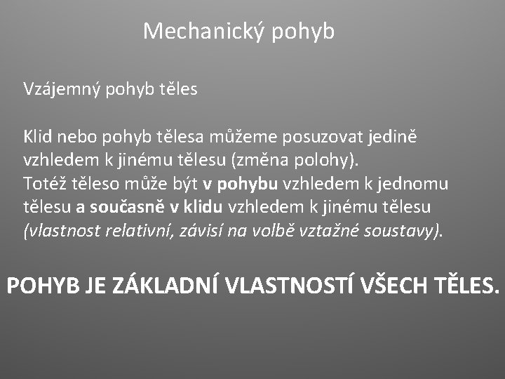 Mechanický pohyb Vzájemný pohyb těles Klid nebo pohyb tělesa můžeme posuzovat jedině vzhledem k