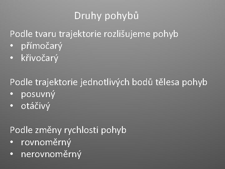 Druhy pohybů Podle tvaru trajektorie rozlišujeme pohyb • přímočarý • křivočarý Podle trajektorie jednotlivých