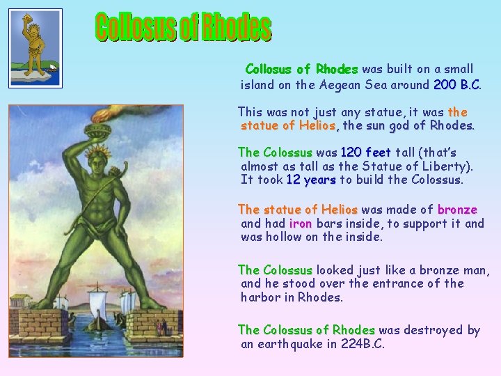  Collosus of Rhodes was built on a small island on the Aegean Sea