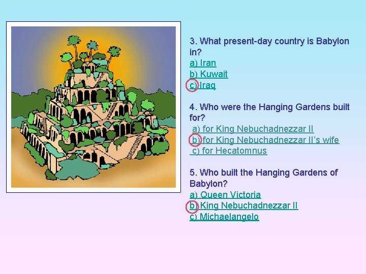 3. What present-day country is Babylon in? a) Iran b) Kuwait c) Iraq 4.