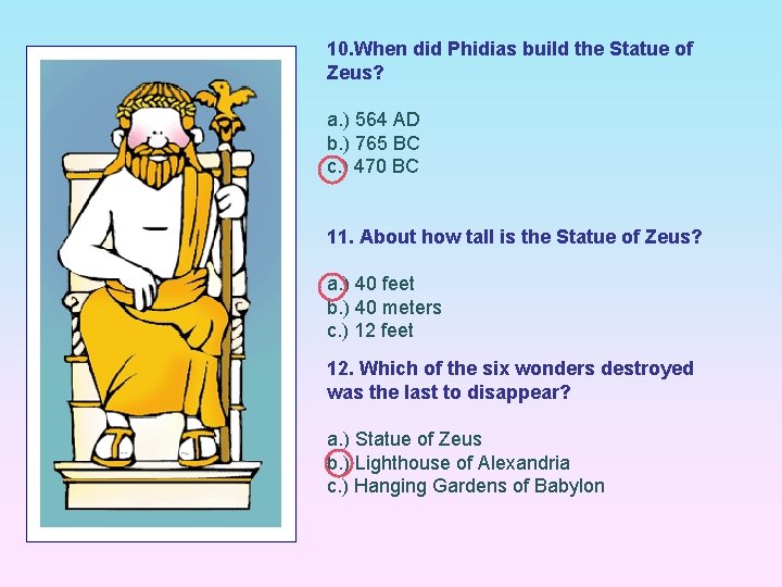 10. When did Phidias build the Statue of Zeus? a. ) 564 AD b.