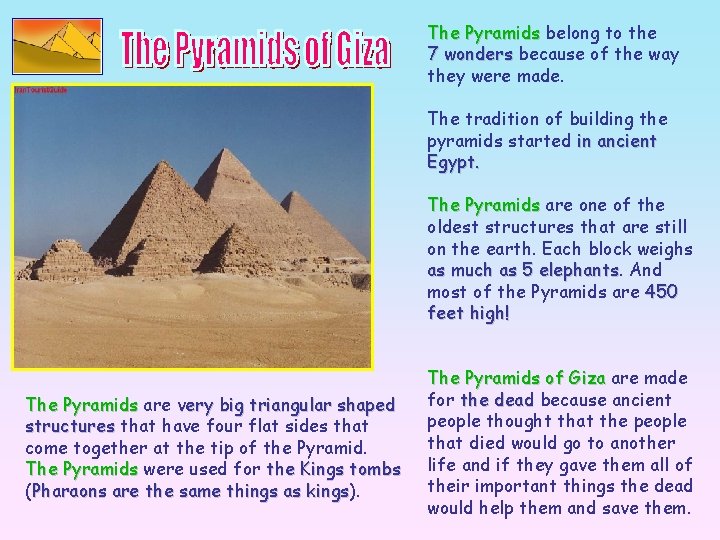 The Pyramids belong to the 7 wonders because of the way they were made.