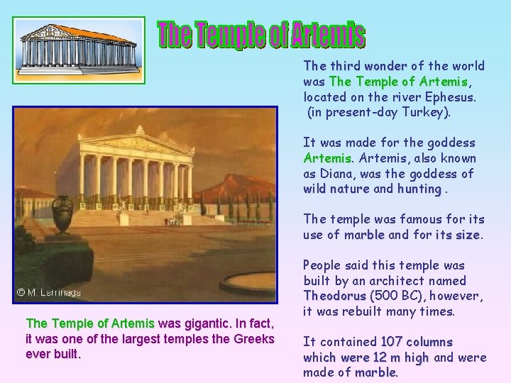 The third wonder of the world was The Temple of Artemis, Artemis located on