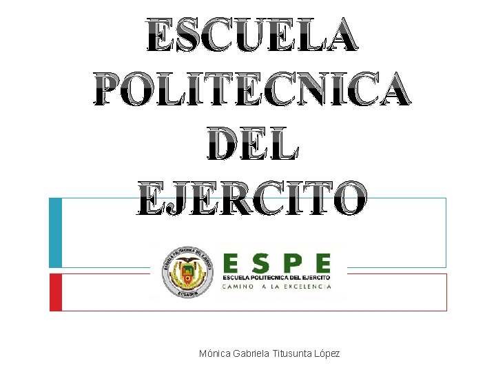 ESCUELA POLITECNICA DEL EJERCITO Mónica Gabriela Titusunta López 