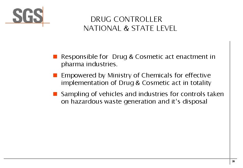 DRUG CONTROLLER NATIONAL & STATE LEVEL n Responsible for Drug & Cosmetic act enactment