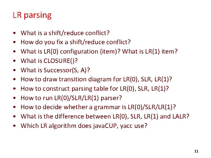 LR parsing • • • What is a shift/reduce conflict? How do you fix