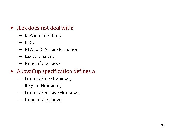  • JLex does not deal with: – – – DFA minimization; CFG; NFA