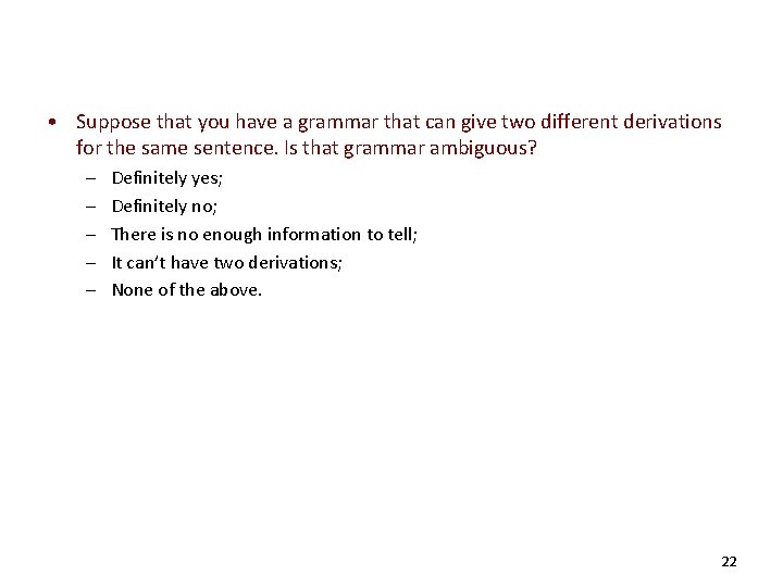  • Suppose that you have a grammar that can give two different derivations
