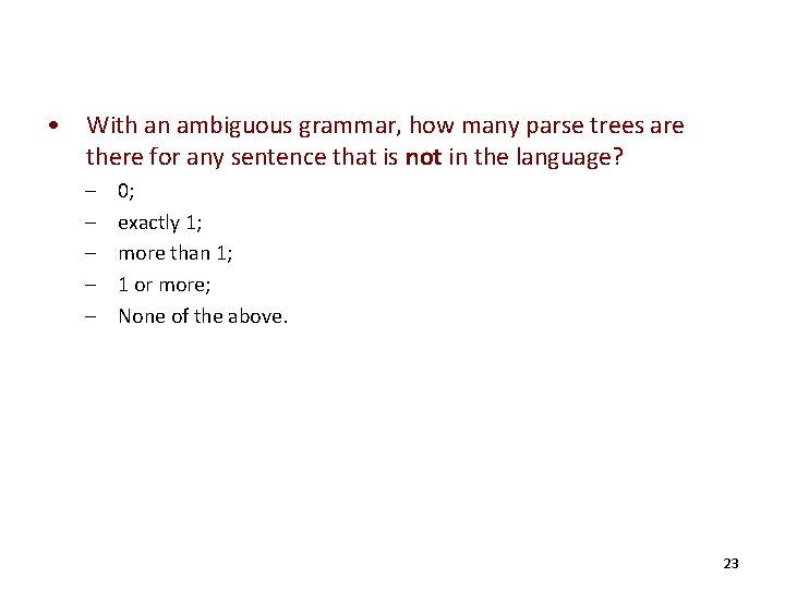  • With an ambiguous grammar, how many parse trees are there for any