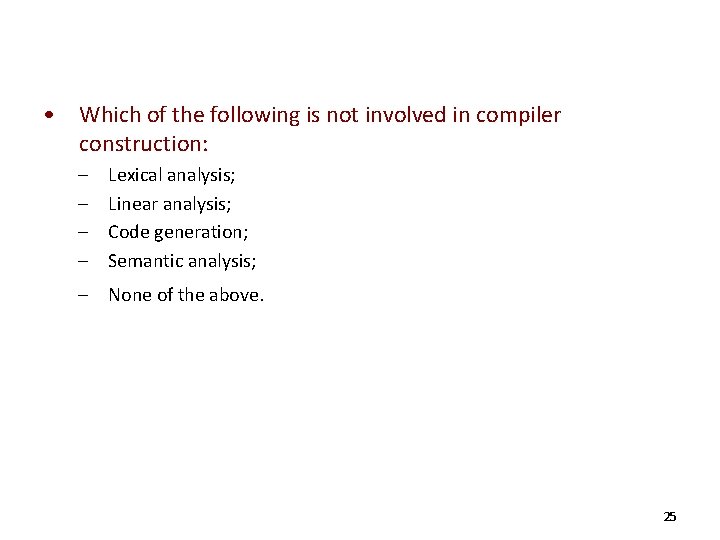  • Which of the following is not involved in compiler construction: – –