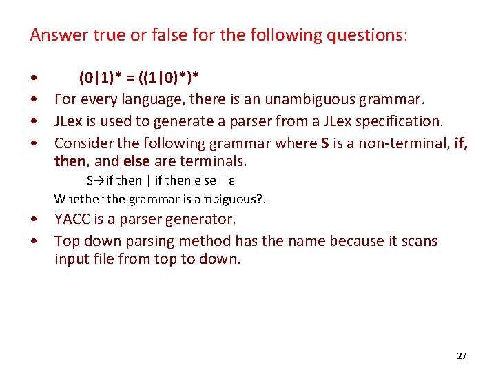 Answer true or false for the following questions: • (0|1)* = ((1|0)*)* • For