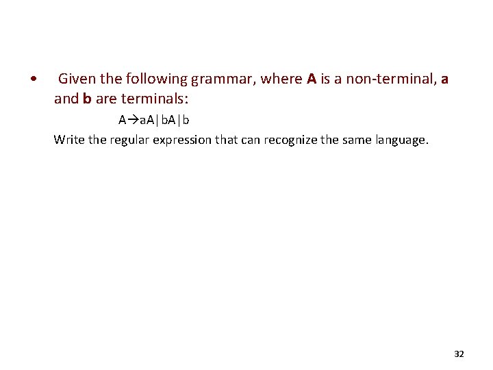  • Given the following grammar, where A is a non-terminal, a and b