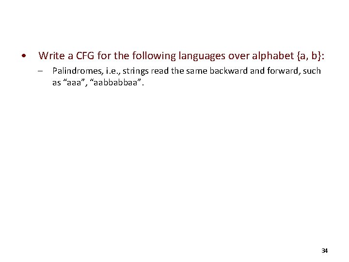  • Write a CFG for the following languages over alphabet {a, b}: –