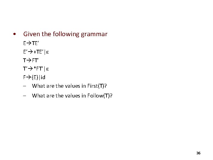  • Given the following grammar E TE’ E’ +TE’|ε T FT’ T’ *FT’|ε