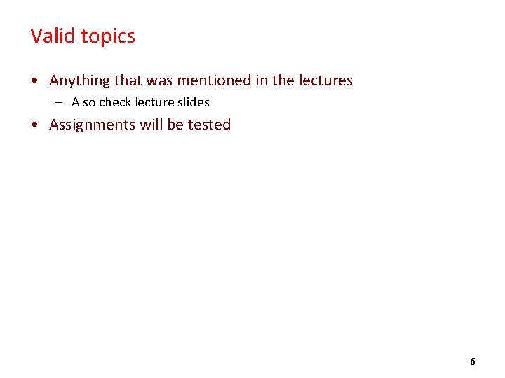 Valid topics • Anything that was mentioned in the lectures – Also check lecture