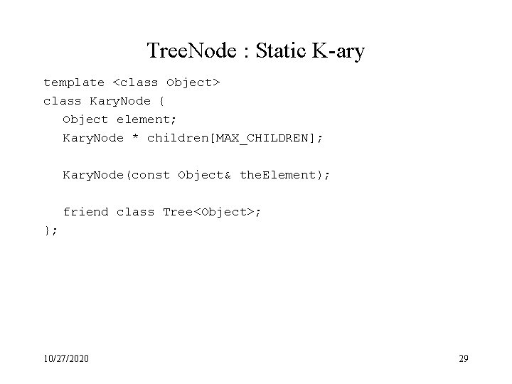 Tree. Node : Static K-ary template <class Object> class Kary. Node { Object element;