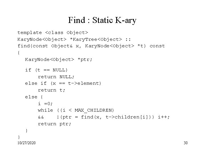 Find : Static K-ary template <class Object> Kary. Node<Object> *Kary. Tree<Object> : : find(const