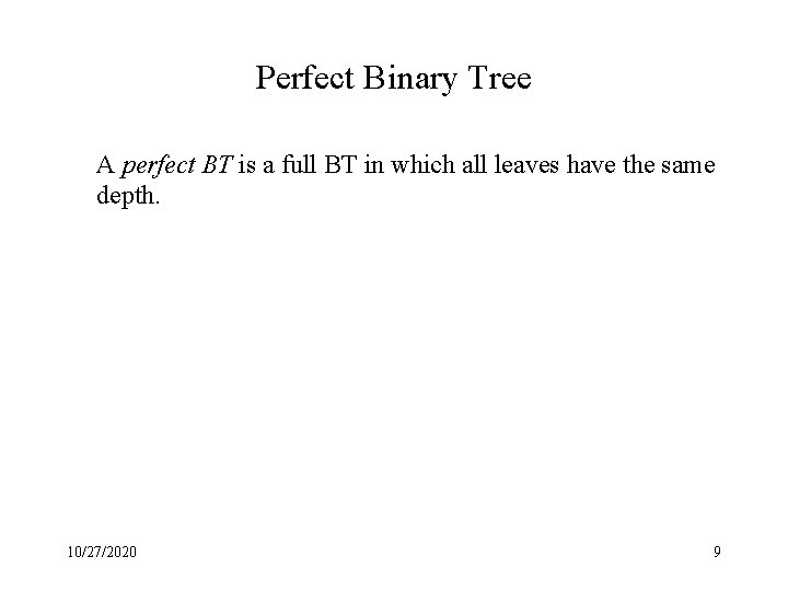 Perfect Binary Tree A perfect BT is a full BT in which all leaves