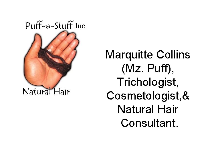 Marquitte Collins (Mz. Puff), Trichologist, Cosmetologist, & Natural Hair Consultant. 