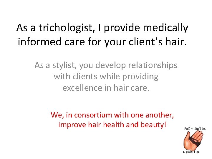As a trichologist, I provide medically informed care for your client’s hair. As a