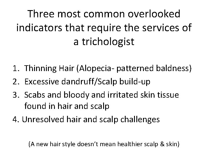 Three most common overlooked indicators that require the services of a trichologist 1. Thinning