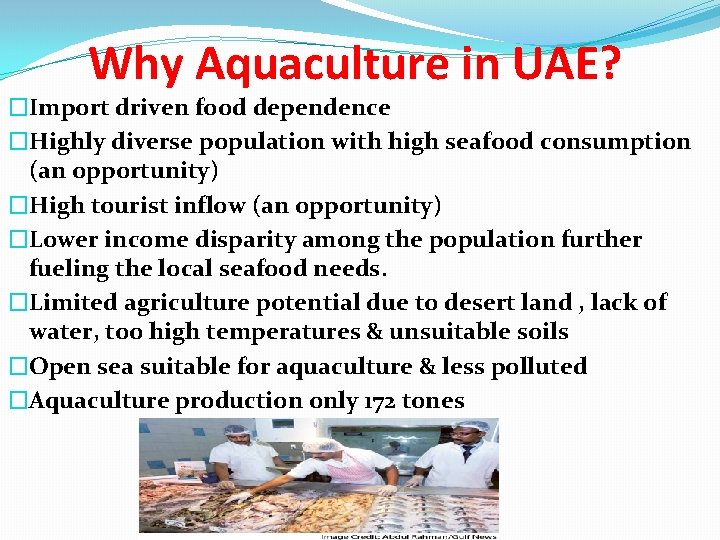 Why Aquaculture in UAE? �Import driven food dependence �Highly diverse population with high seafood