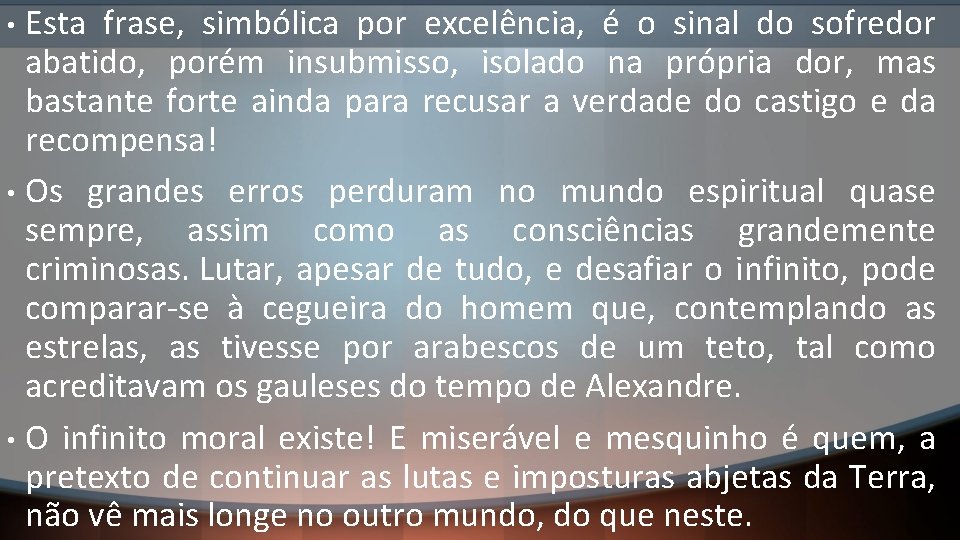 Esta frase, simbólica por excelência, é o sinal do sofredor abatido, porém insubmisso, isolado