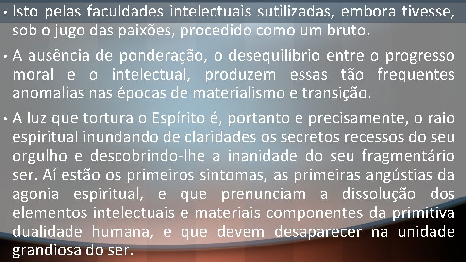 Isto pelas faculdades intelectuais sutilizadas, embora tivesse, sob o jugo das paixões, procedido como