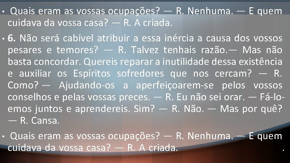  Quais eram as vossas ocupações? — R. Nenhuma. — E quem cuidava da