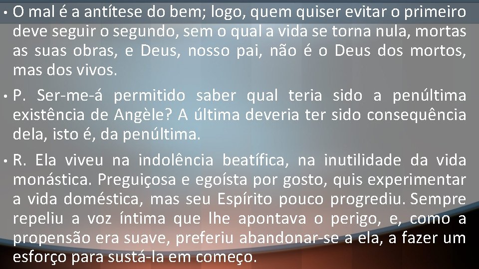 O mal é a antítese do bem; logo, quem quiser evitar o primeiro deve