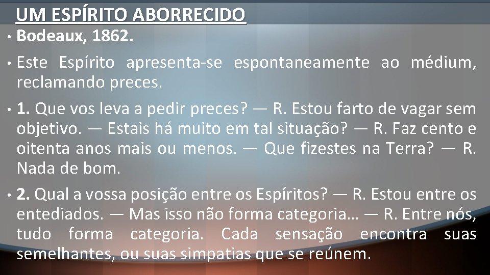 UM ESPÍRITO ABORRECIDO Bodeaux, 1862. • Este Espírito apresenta-se espontaneamente ao médium, reclamando preces.