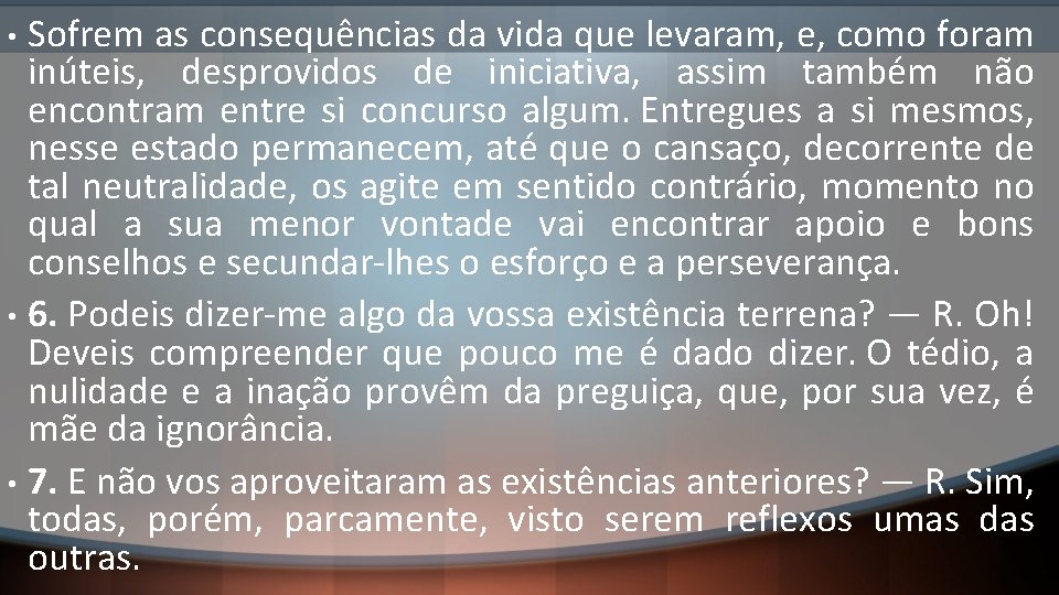 Sofrem as consequências da vida que levaram, e, como foram inúteis, desprovidos de iniciativa,