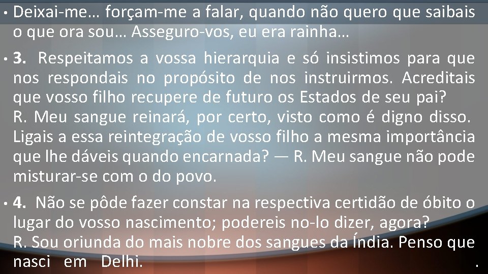 Deixai-me… forçam-me a falar, quando não quero que saibais o que ora sou… Asseguro-vos,