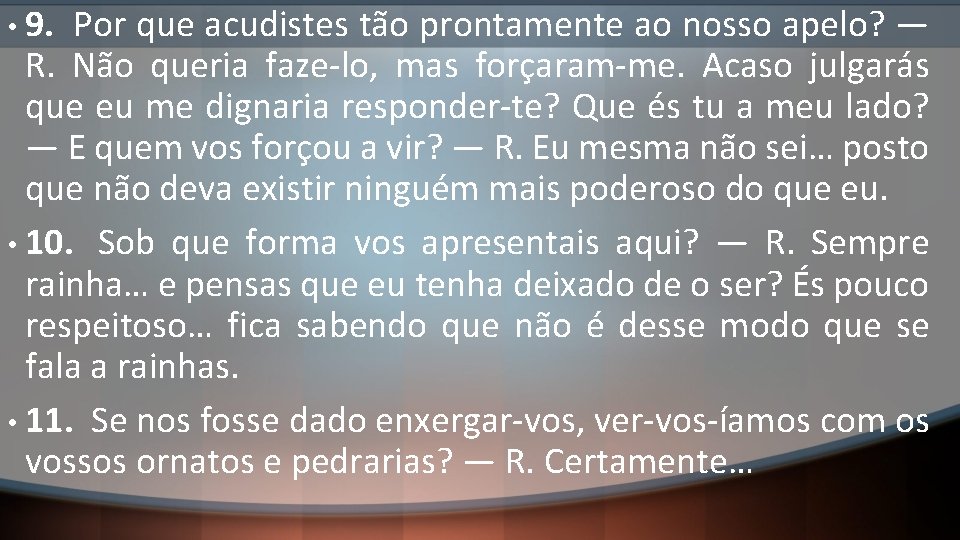 9. Por que acudistes tão prontamente ao nosso apelo? — R. Não queria faze-lo,