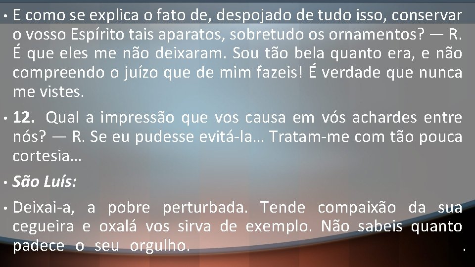 E como se explica o fato de, despojado de tudo isso, conservar o vosso