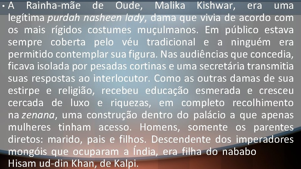  • A Rainha-mãe de Oude, Malika Kishwar, era uma legítima purdah nasheen lady,