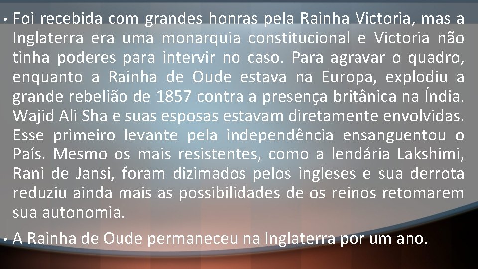 Foi recebida com grandes honras pela Rainha Victoria, mas a Inglaterra era uma monarquia