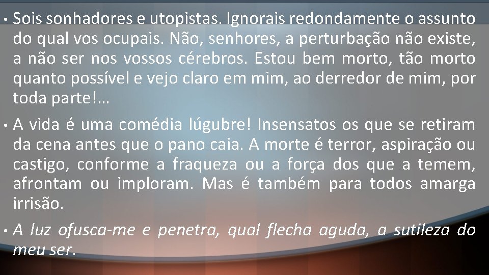 Sois sonhadores e utopistas. Ignorais redondamente o assunto do qual vos ocupais. Não, senhores,