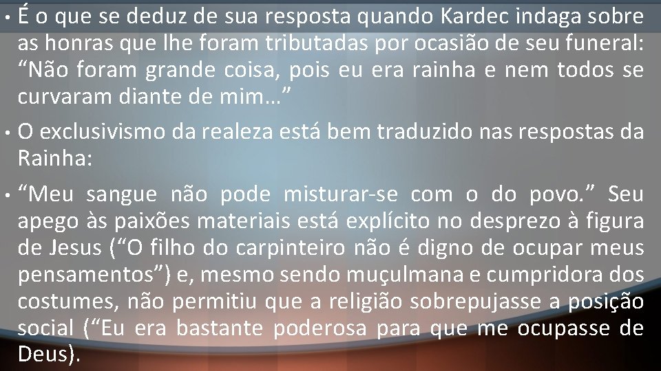 É o que se deduz de sua resposta quando Kardec indaga sobre as honras