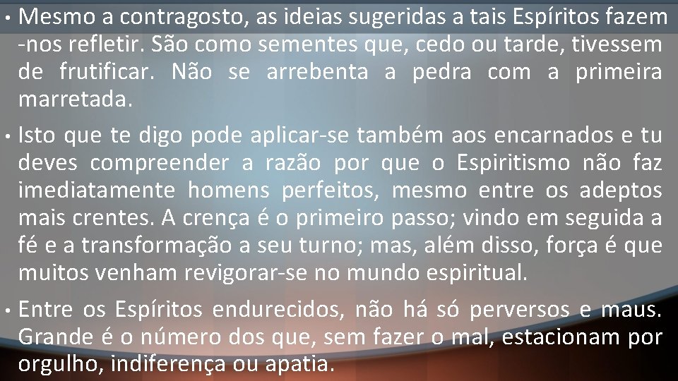 Mesmo a contragosto, as ideias sugeridas a tais Espíritos fazem -nos refletir. São como