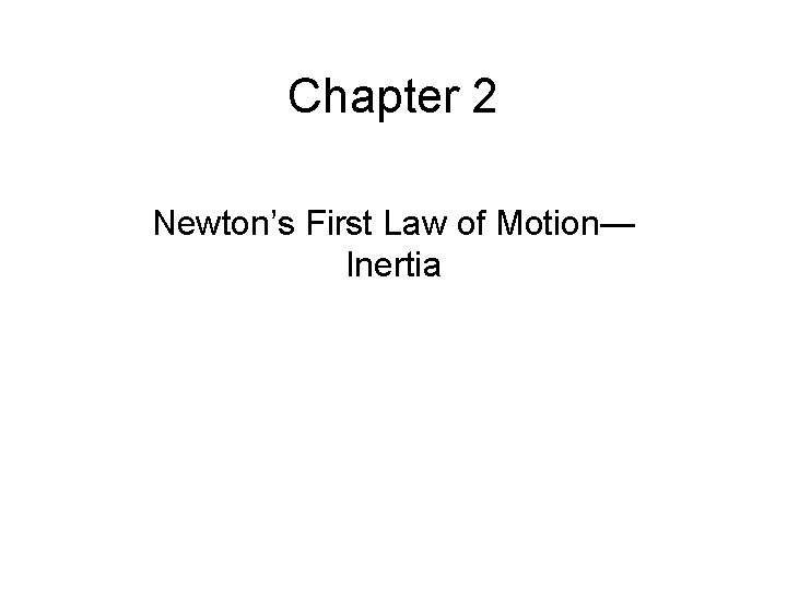 Chapter 2 Newton’s First Law of Motion— Inertia 